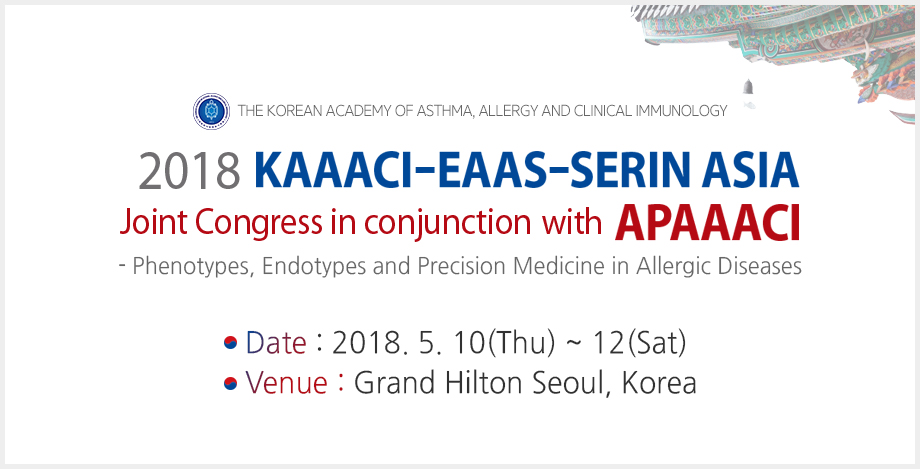 2018 KAAACI-EAAS-SERIN ASIA Joint Congress in conjunction with APAAACI - Phenotypes, Endotypes and Precision Medicine in Allergic Diseases / Date : 2018. 5. 10(Thu) ~ 12(Sat) / Chairman: Hae-Sim Park / President : Sang-Heon Cho / Venue : Grand Hilton Seoul, Korea